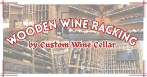 Explore the Various Exceptional Wooden Wine Racking Designs by Custom Wine Cellar